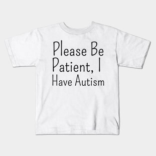 please be patient, i have autism Kids T-Shirt